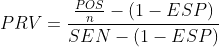 PRV= \frac{\frac{POS}{n}-(1-ESP)}{SEN - (1-ESP)}